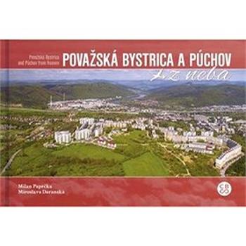 Považská Bystrica a Púchov z neba: Považská Bystrica and Púchov from Heaven (978-80-8144-191-2)