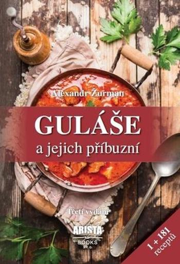 Guláše a jejich příbuzní - Žurman Alexandr