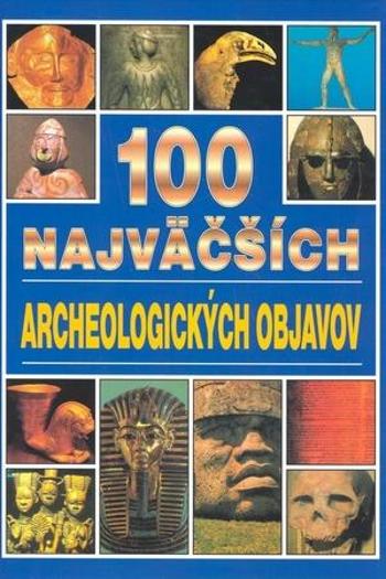 100 najväčších archeologických objavov - Dineenová Jacqueline