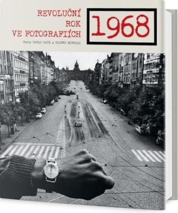 1968 Revoluční rok ve fotografiích - Bata Carlo