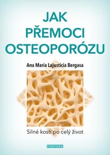 Jak přemoci osteoporózu - Bergasa Anna Maria Lajusticia