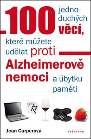 100 jednoduchých věcí, které můžete udělat proti Alzheimerově nemoci - Carperová Jean