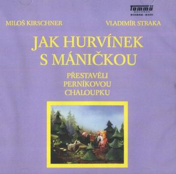 Jak Hurvínek s Máničkou přestavěli perníkovou chaloupku (CD)