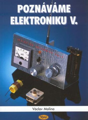 Poznáváme elektroniku V. - Malina Václav