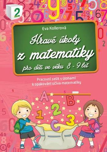 Hravé úkoly z matematiky pro děti ve věku 8-9 let - Kollerová Eva