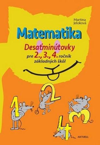 Matematika Desaťminútovky pre 2., 3., 4. ročník základných škôl - Jeloková Martina