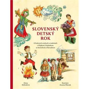 Slovenský detský rok: O ľudových zvykoch a tradíciách s Filipkom, Pripletkom, so Stonohom a Vševedko (978-80-8142-611-7)