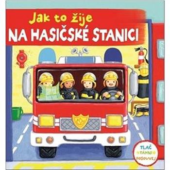 Jak to žije na hasičské stanici (978-80-256-1701-4)