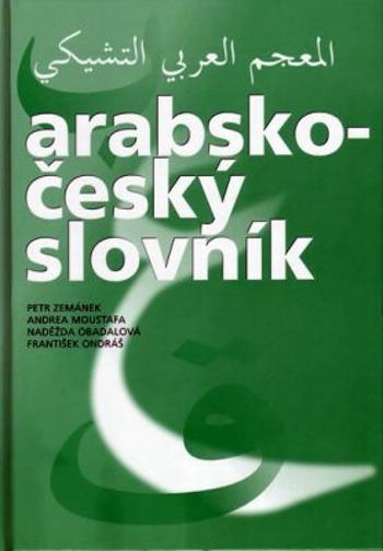 Arabsko - český slovník - Petr Zemánek, František Ondráš, Andrea Moustafa, Naděžda Obadalová