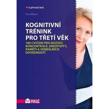 Kognitivní trénink pro třetí věk: 100 cvičení pro rozvoj koncentrace, kreativity, paměti a verbálníc (978-80-271-0067-5)