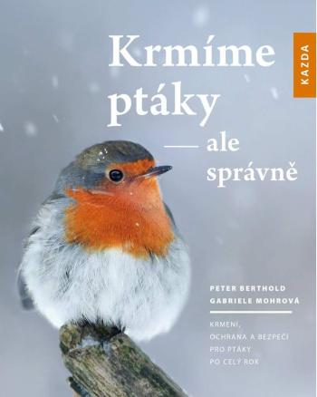 Nakladatelství KAZDA P. Berthold; G. Mohrová: Krmíme ptáky - ale správně Provedení: Tištěná kniha