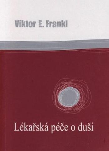 Lékařská péče o duši - Frankl Viktor E.