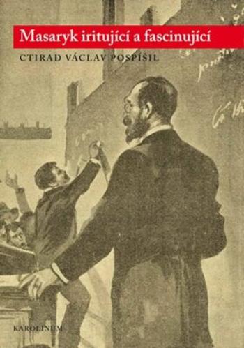 Masaryk iritující a fascinující - Ctirad V. Pospíšil