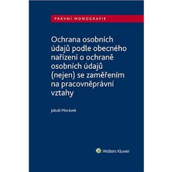 Ochrana osobních údajů podle obecného nařízení o ochraně osobních údajů (nejen) se zaměřením na prac (978-80-759-8587-3)