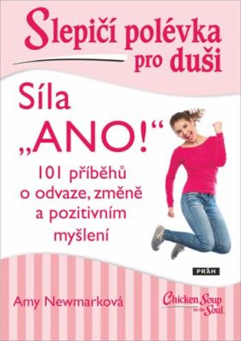 Slepičí polévka pro duši - Síla "ANO!" - Amy Newmarková