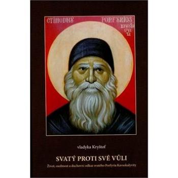 Svatý proti své vůli: Život, osobnost a duchovní odkaz svatého Prfyria Kavsokalyvity (978-80-971785-0-5)