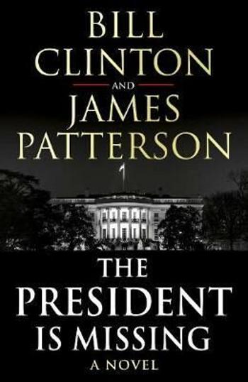 The President is Missing - James Patterson, Bill Clinton