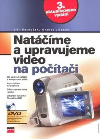 Natáčíme a upravujeme video na počítači - Ondřej Jirásek, Jiří Matoušek