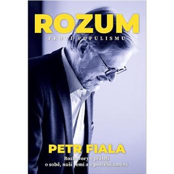 Rozum proti populismu: Rozhovory s přáteli o sobě, naší zemi a o potřebě změny (978-80-7485-240-4)