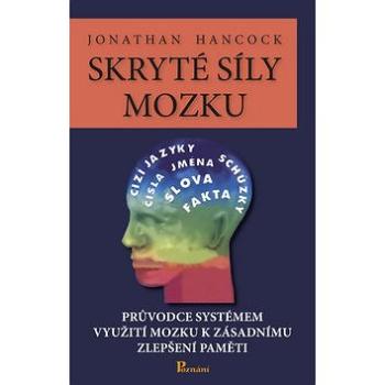 Skryté síly mozku: Průvodce systémem využití možku k zásadnímu zlepšení paměti (978-80-87419-15-1)