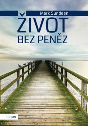 Život bez peněz - Sundeen Mark