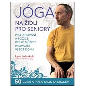 Jóga na židli pro seniory: Protahování a pozice, které můžete provádět vsedě doma (978-80-7554-317-2)