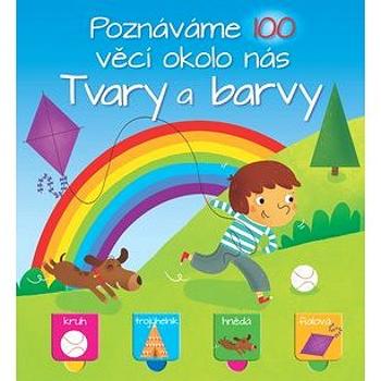 Poznáváme 100 věcí okolo nás Tvary a barvy (9789463605007)