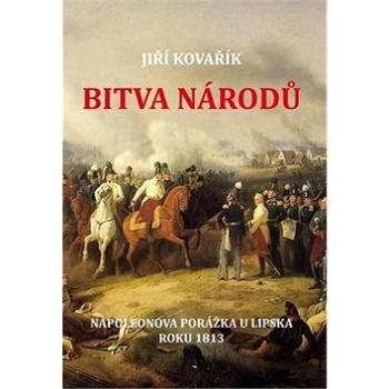 Bitva národů: Napoleonova porážka u Lipska roku 1813 (978-80-7497-270-6)