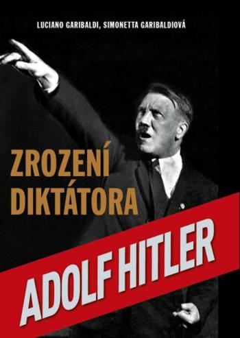 Zrození diktátora Adolf Hitler - Luciano Garibaldi, Simonetta Garibaldiová