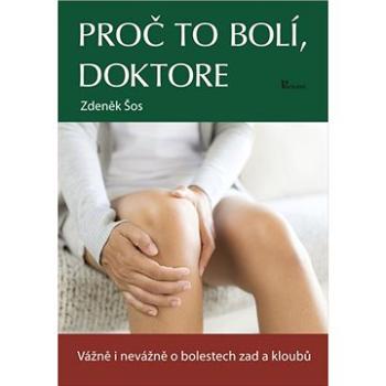 Proč to bolí, doktore: Vážně i nevážně o bolestech zad a kloubů (978-80-87419-96-0)