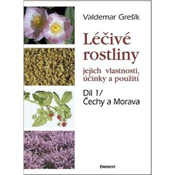 Léčivé rostliny Díl 1/ Čechy a Morava: jejich vlastnosti, účinky a použití (978-80-7281-331-5)