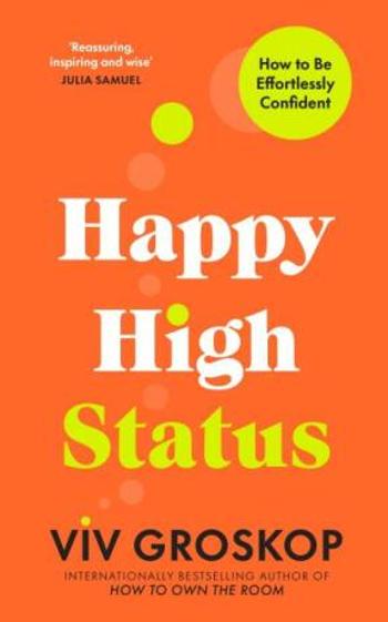 Happy High Status: How to Be Effortlessly Confident - Viv Groskop