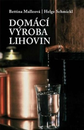 Domácí výroba lihovin - Bettina Malleová, Helge Schmicklová