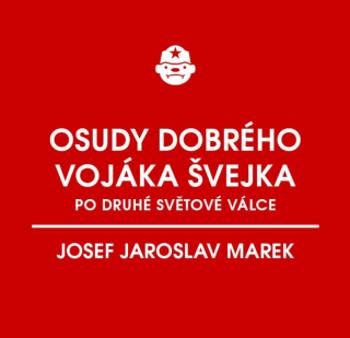 Osudy dobrého vojáka Švejka po druhé světové válce (za komunismu) - Josef Jaroslav Marek - e-kniha