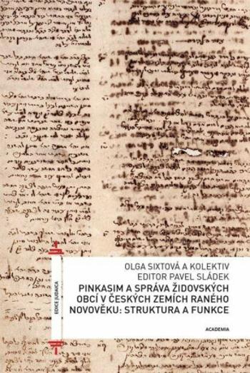 Pinkasim a správa židovských obcí v českých zemích raného novověku: struktura a funkce - Pavel Sládek, Olga Sixtová