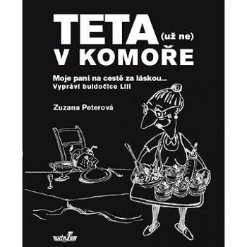 Teta (už ne) v komoře: Moje paní na cestě za láskou... Vypráví buldočice Lili (978-80-905945-9-3)