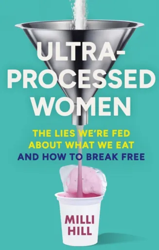 Ultra-Processed Women - Milli Hill