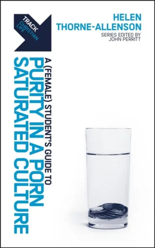 Track: A (Female) Student's Guide to Purity in a Porn-Saturated Culture - Helen Thorneâ€“Allenson