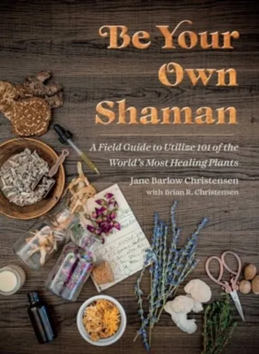 Be Your Own Shaman - Brian R. Christensen, Jane Barlow Christensen