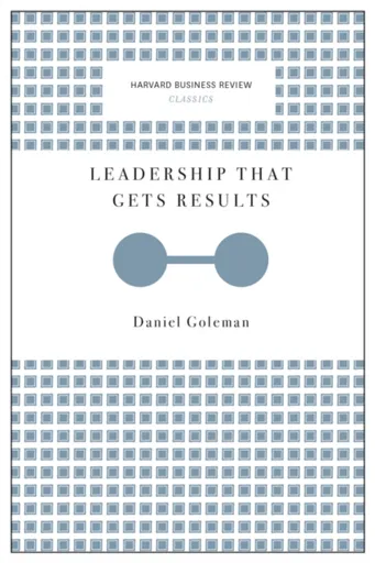Leadership That Gets Results (Harvard Business Review Classics) - Daniel Goleman