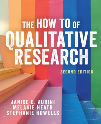 The How To of Qualitative Research - Janice Aurini, Stephanie Howells, Melanie Heath