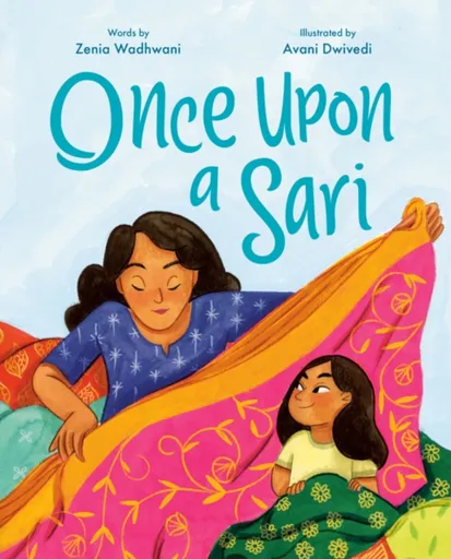 Once Upon a Sari - Avani Dwivedi, Zenia Wadhwani