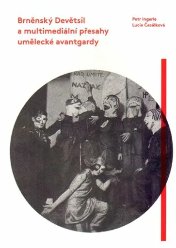 Brněnský Devětsil a multimediální přesahy umělecké avantgardy - Petr Ingerle, Lucie Česálková