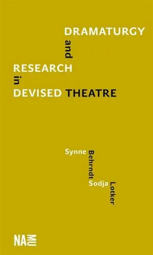 Dramaturgy and Research in Devised Theatre - Sodja Zupanc  Lotker, Synne Behrndt