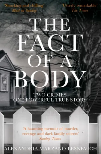 The Fact of a Body - Alex Marzano-Lesnevich