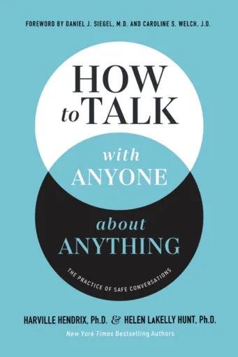 How to Talk with Anyone about Anything - Helen LaKelly Hunt, Ph.D., Harville Hendrix