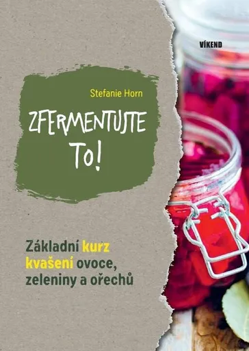 Zfermentujte to! - Základní kurz kvašení ovoce, zeleniny a ořechů - Hort Stefanie