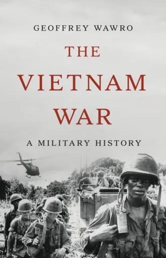 The Vietnam War - Geoffrey Wawro