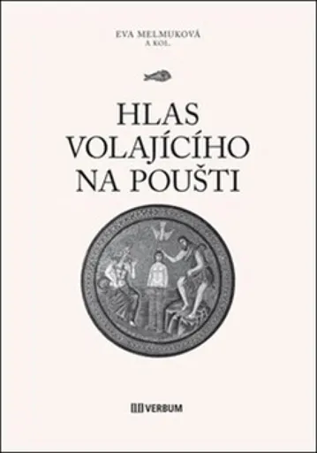 Hlas volajícího na poušti - Eva Melmuková