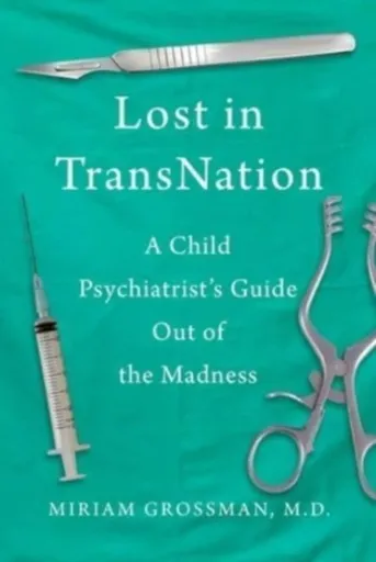 Lost in Trans Nation - Miriam Grossman